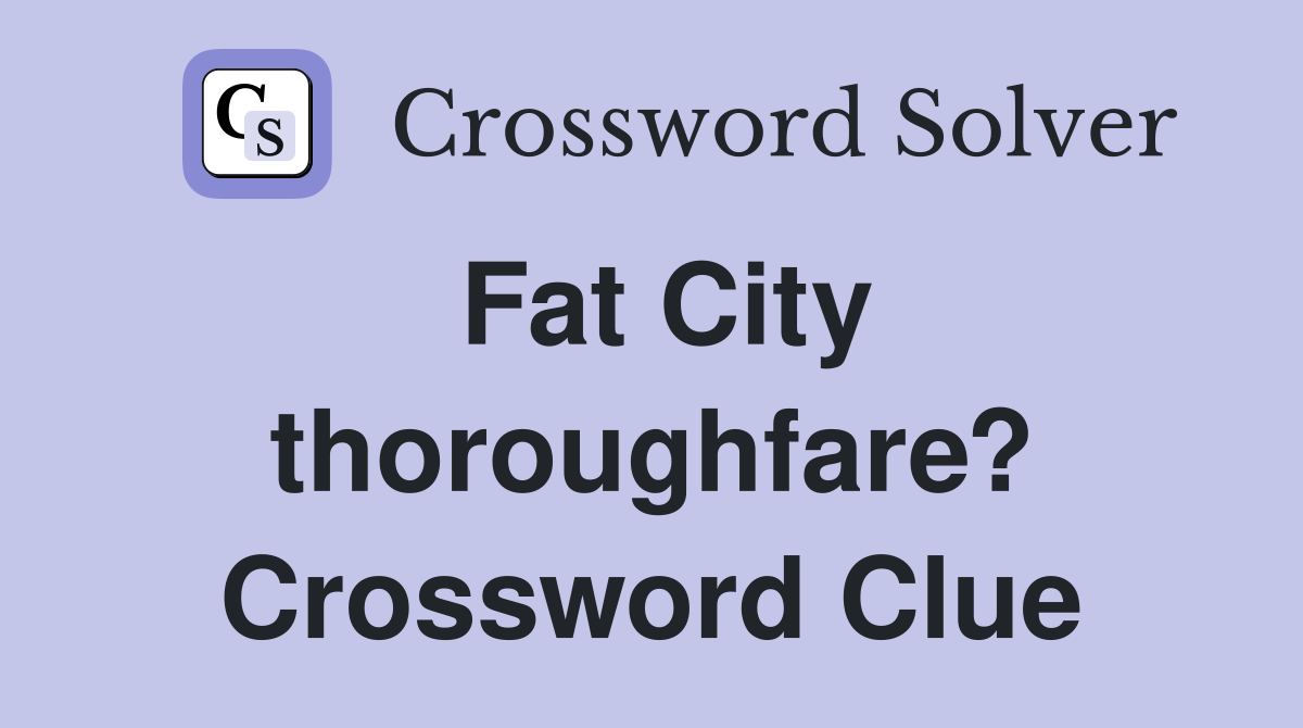 Fat City thoroughfare? Crossword Clue