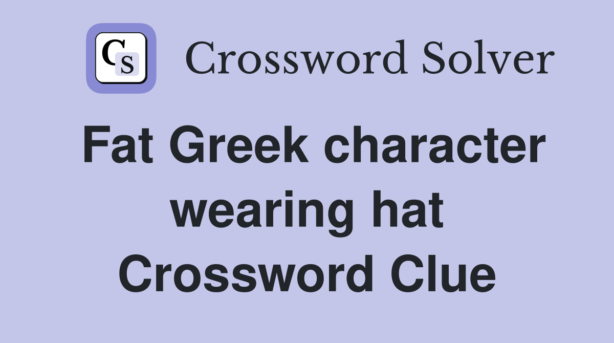 Fat Greek character wearing hat Crossword Clue