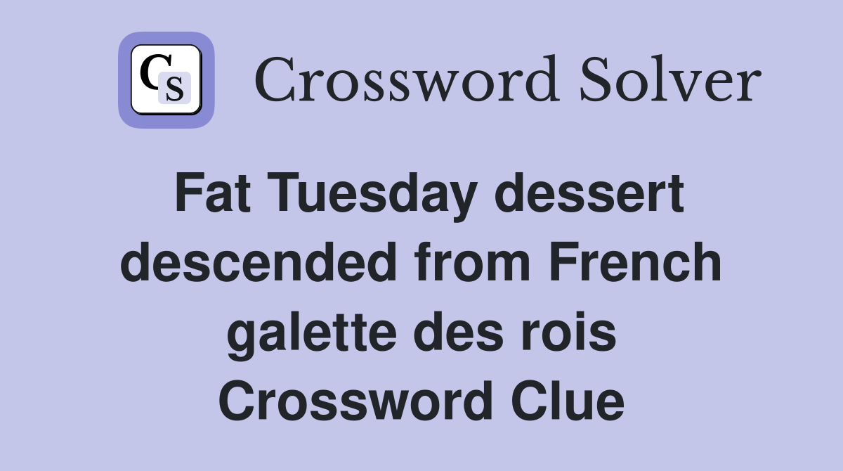 Fat Tuesday dessert descended from French galette des rois Crossword Clue