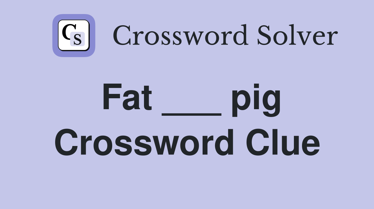 Fat ___ pig Crossword Clue