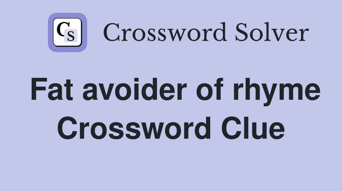 Fat avoider of rhyme Crossword Clue