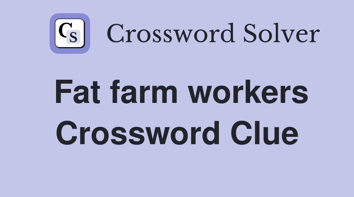 Fat farm workers Crossword Clue