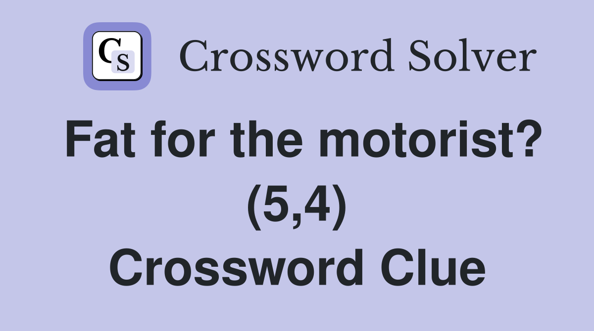Fat for the motorist? (5,4) Crossword Clue