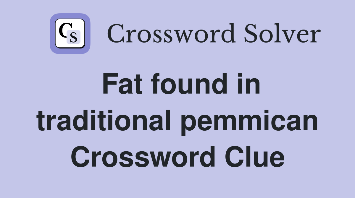 Fat found in traditional pemmican Crossword Clue