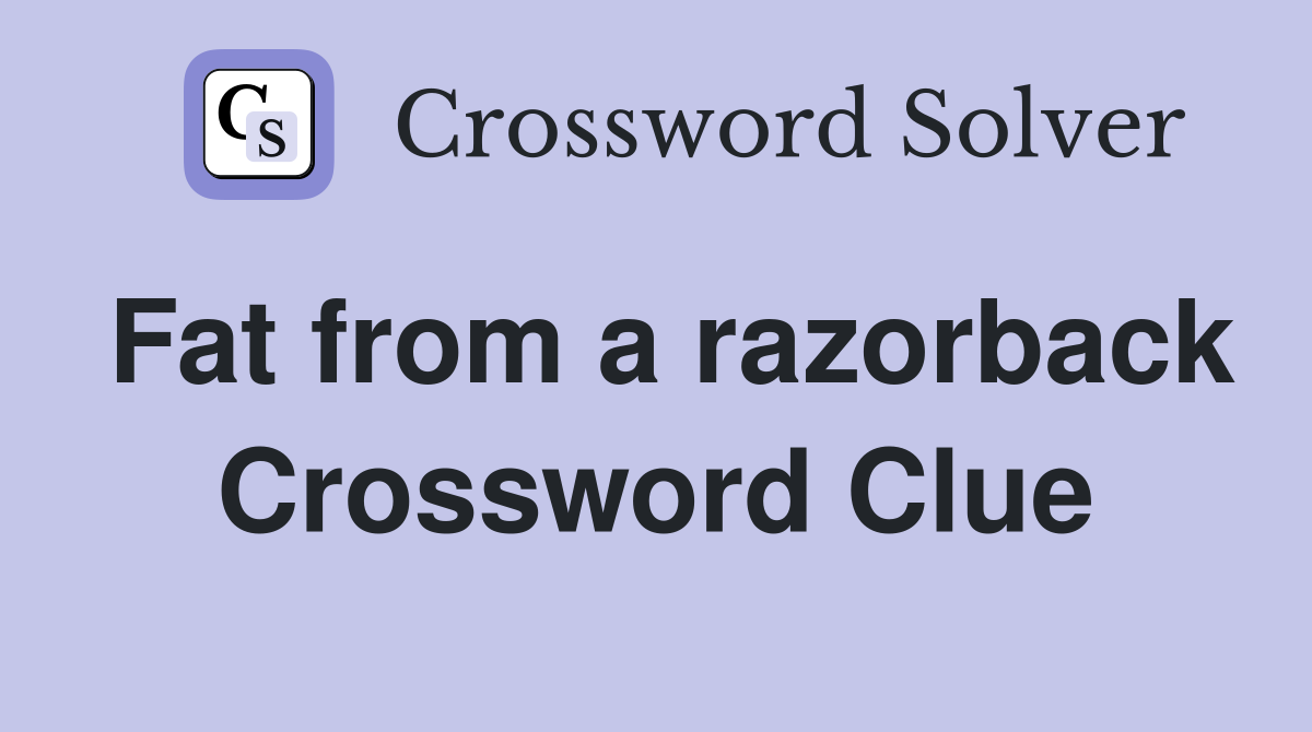 Fat from a razorback Crossword Clue