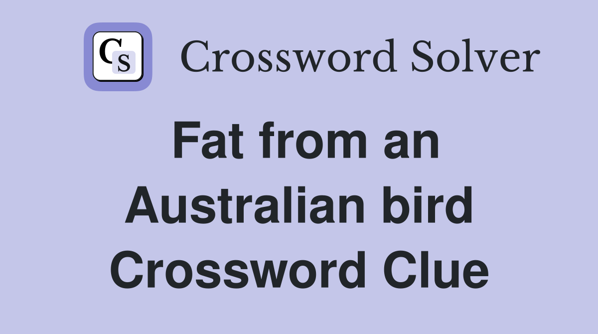 Fat from an Australian bird Crossword Clue