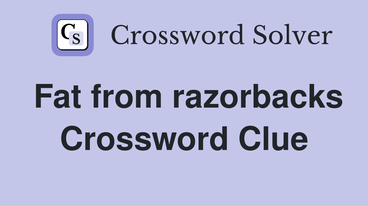 Fat from razorbacks Crossword Clue