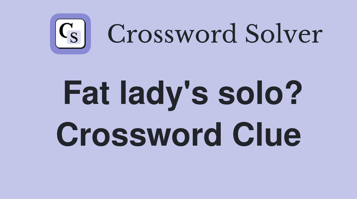 Fat lady's solo? Crossword Clue