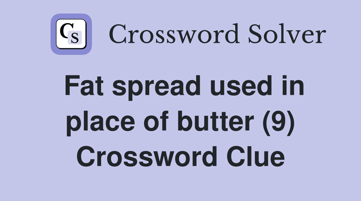 Fat spread used in place of butter (9) Crossword Clue