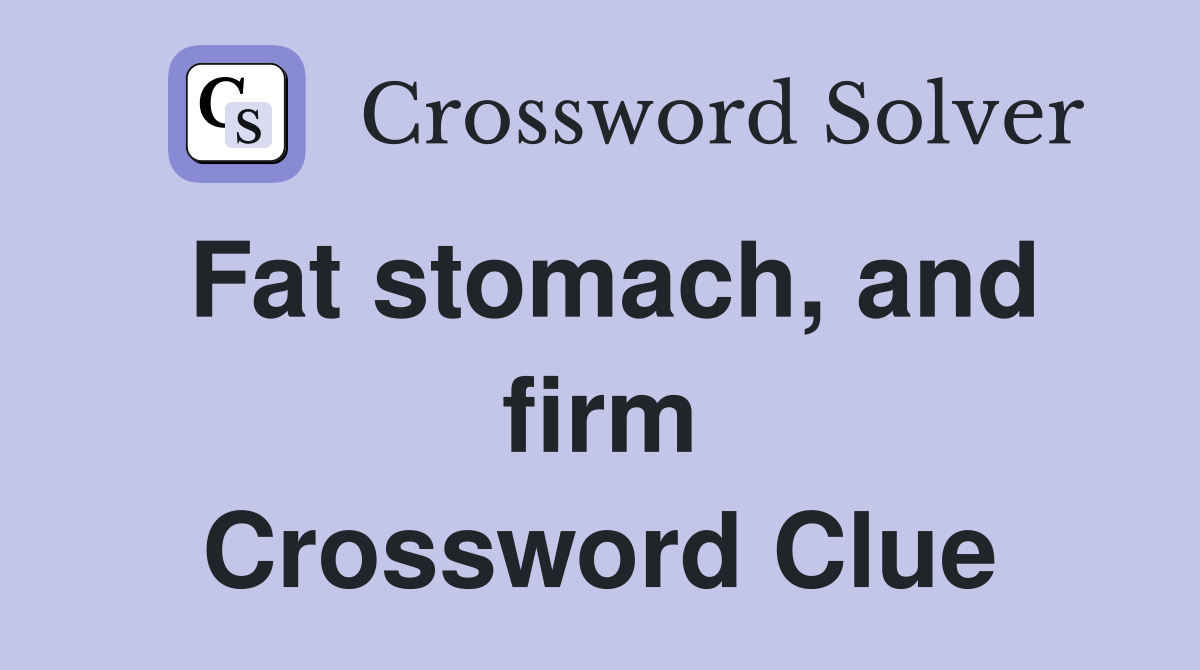 Fat stomach, and firm Crossword Clue