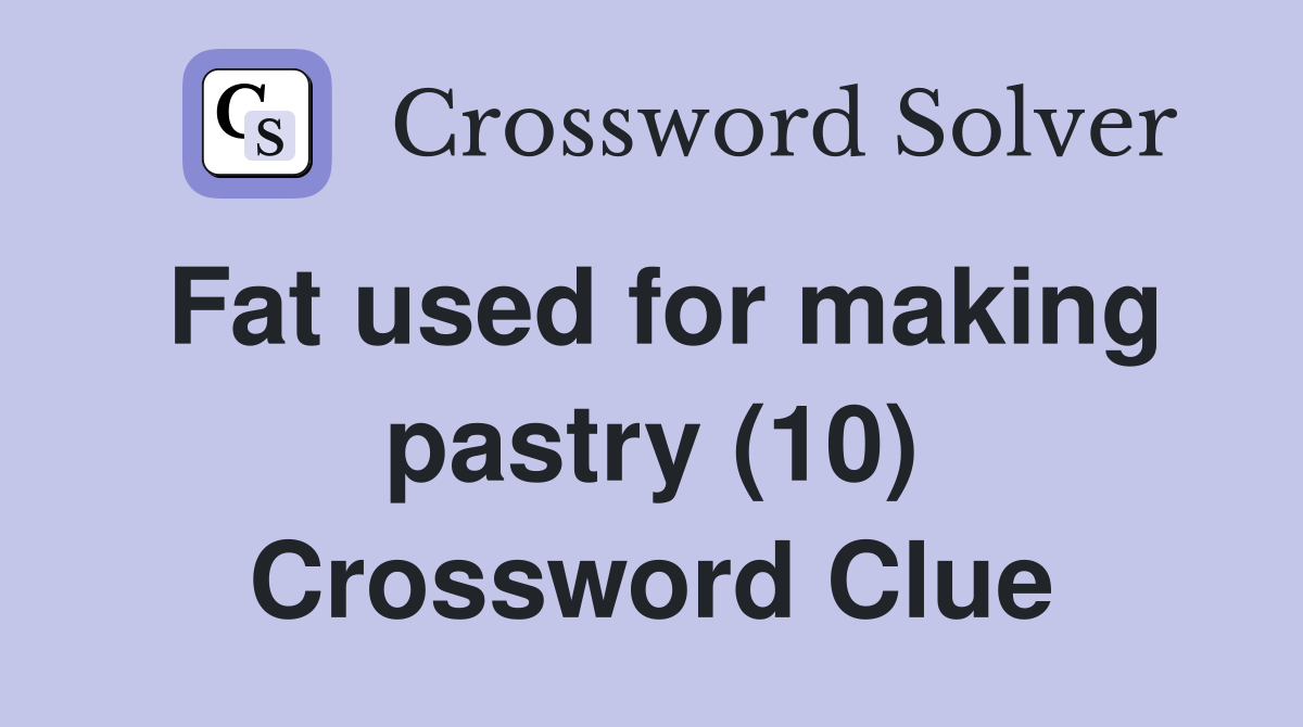 Fat used for making pastry (10) Crossword Clue