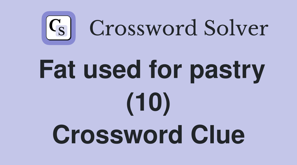 Fat used for pastry (10) Crossword Clue