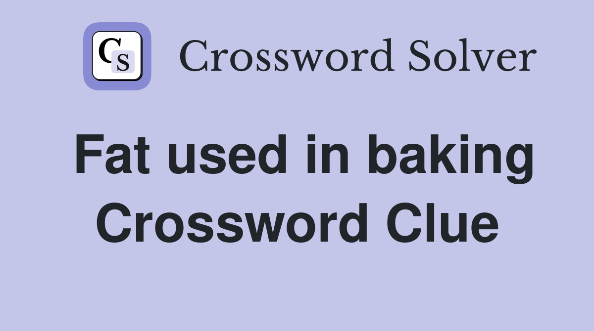 Fat used in baking Crossword Clue