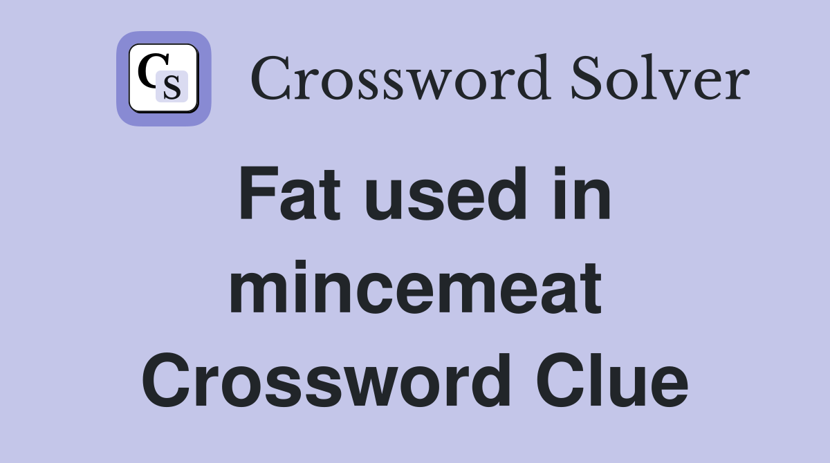 Fat used in mincemeat Crossword Clue