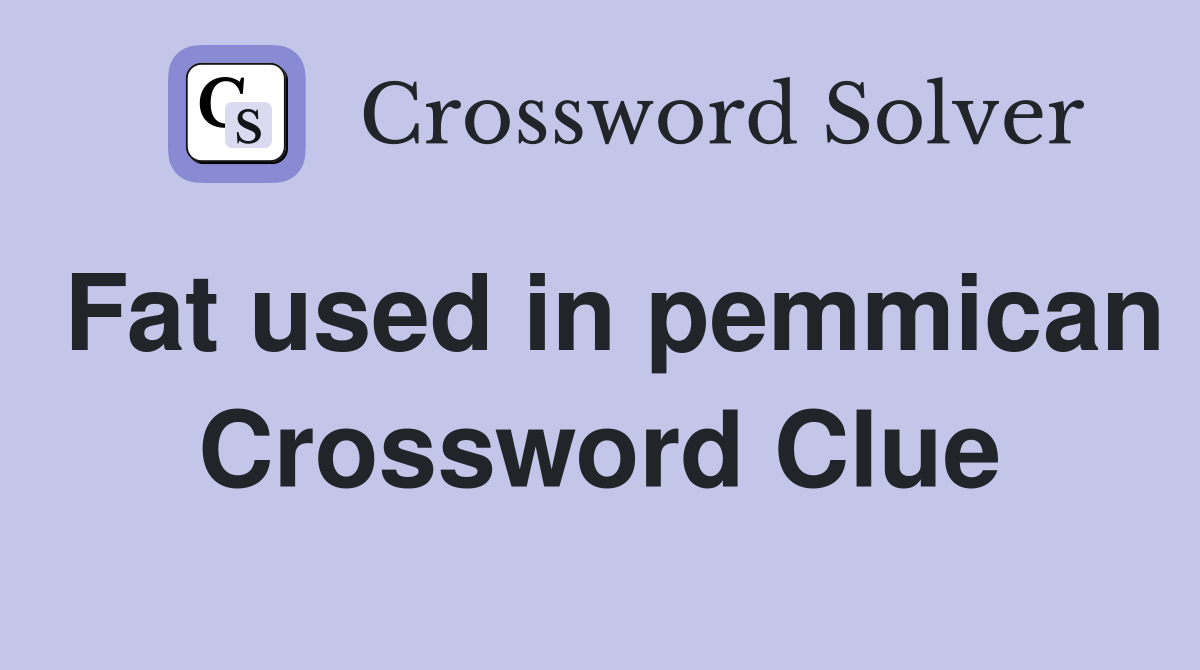 Fat used in pemmican Crossword Clue