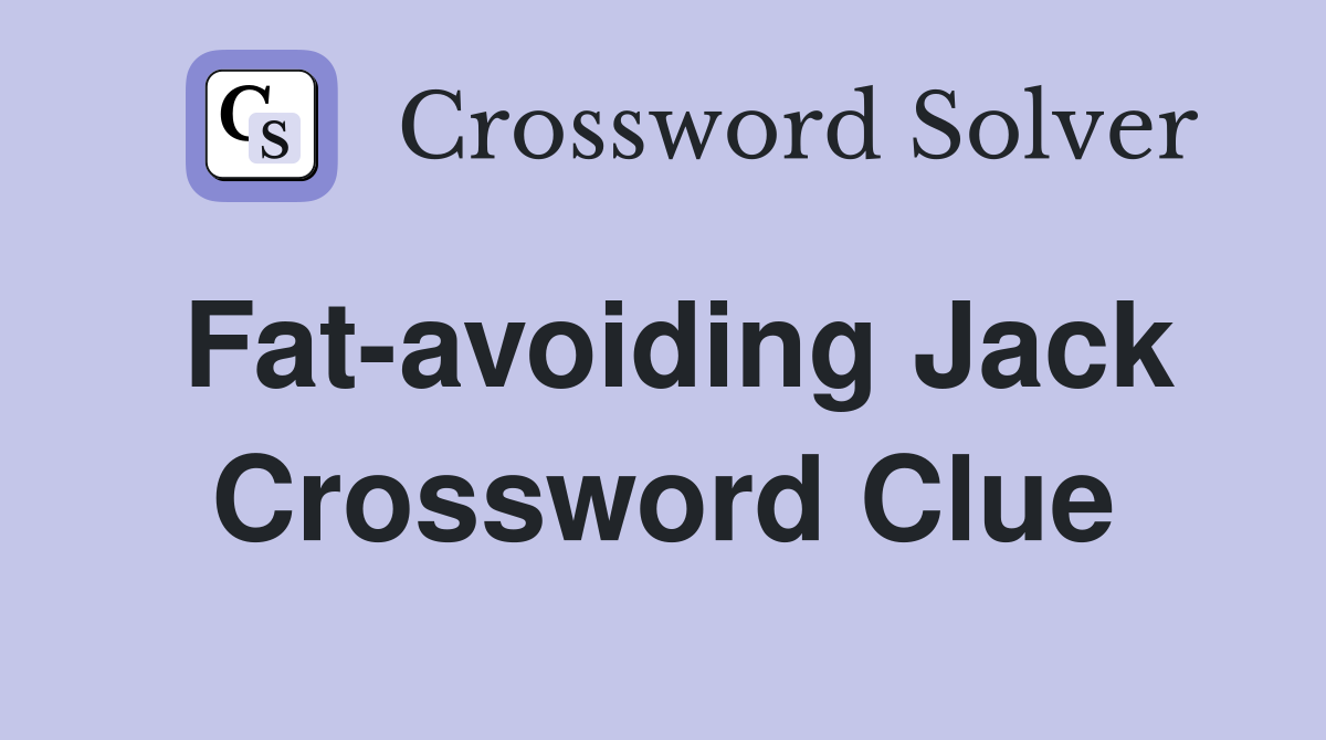 Fat-avoiding Jack Crossword Clue