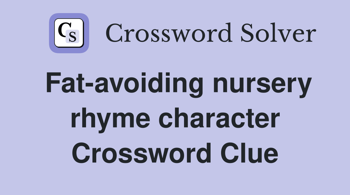 Fat-avoiding nursery rhyme character Crossword Clue