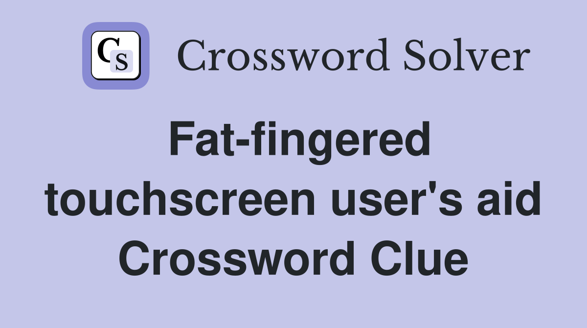 Fat-fingered touchscreen user's aid Crossword Clue