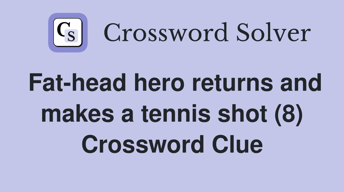 Fat-head hero returns and makes a tennis shot (8) Crossword Clue