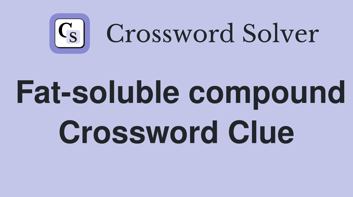 Fat-soluble compound Crossword Clue