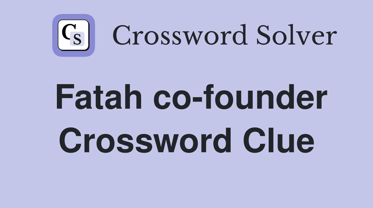 Fatah co-founder Crossword Clue