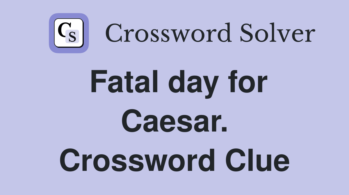 Fatal day for Caesar. Crossword Clue