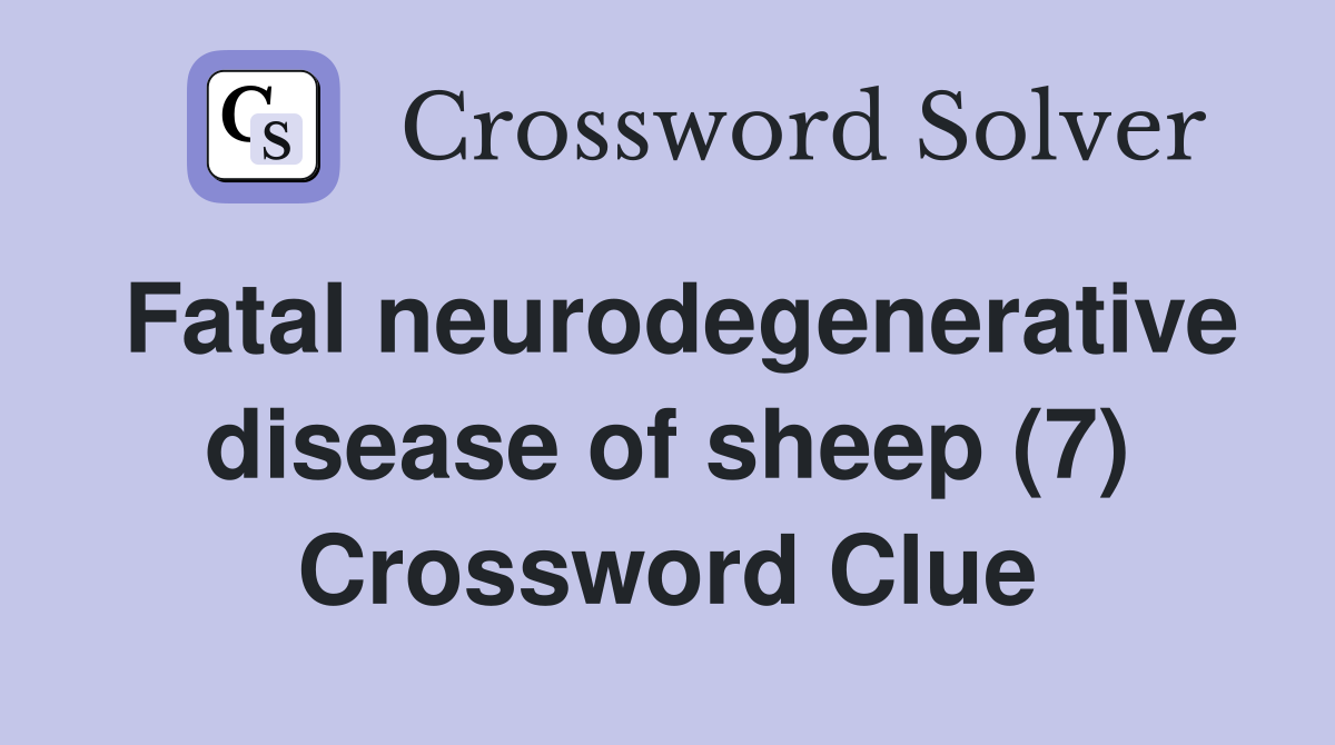 Fatal neurodegenerative disease of sheep (7) Crossword Clue