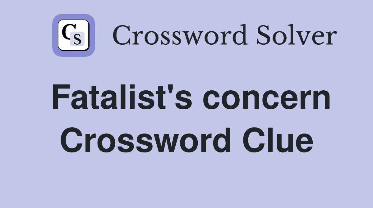 Fatalist's concern Crossword Clue