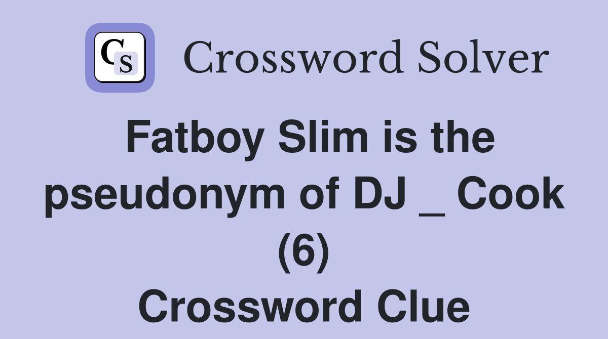 Fatboy Slim is the pseudonym of DJ _ Cook (6) Crossword Clue