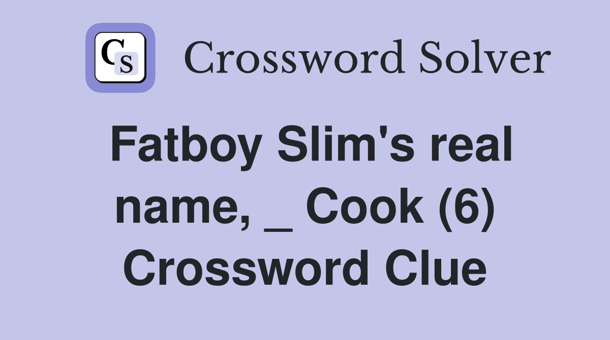 Fatboy Slim's real name, _ Cook (6) Crossword Clue