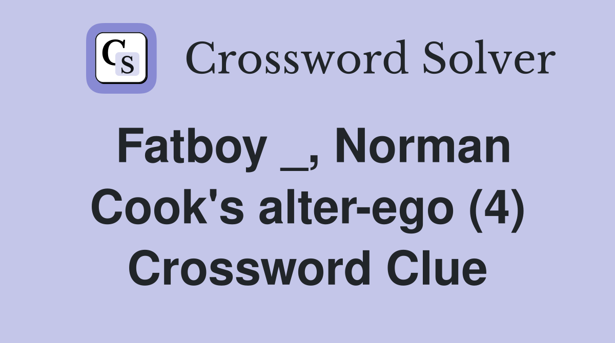 Fatboy _, Norman Cook's alter-ego (4) Crossword Clue