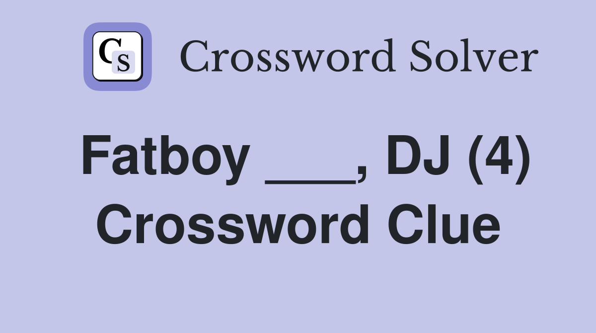 Fatboy ___, DJ (4) Crossword Clue