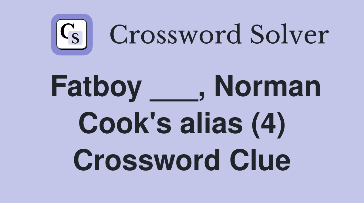 Fatboy ___, Norman Cook's alias (4) Crossword Clue