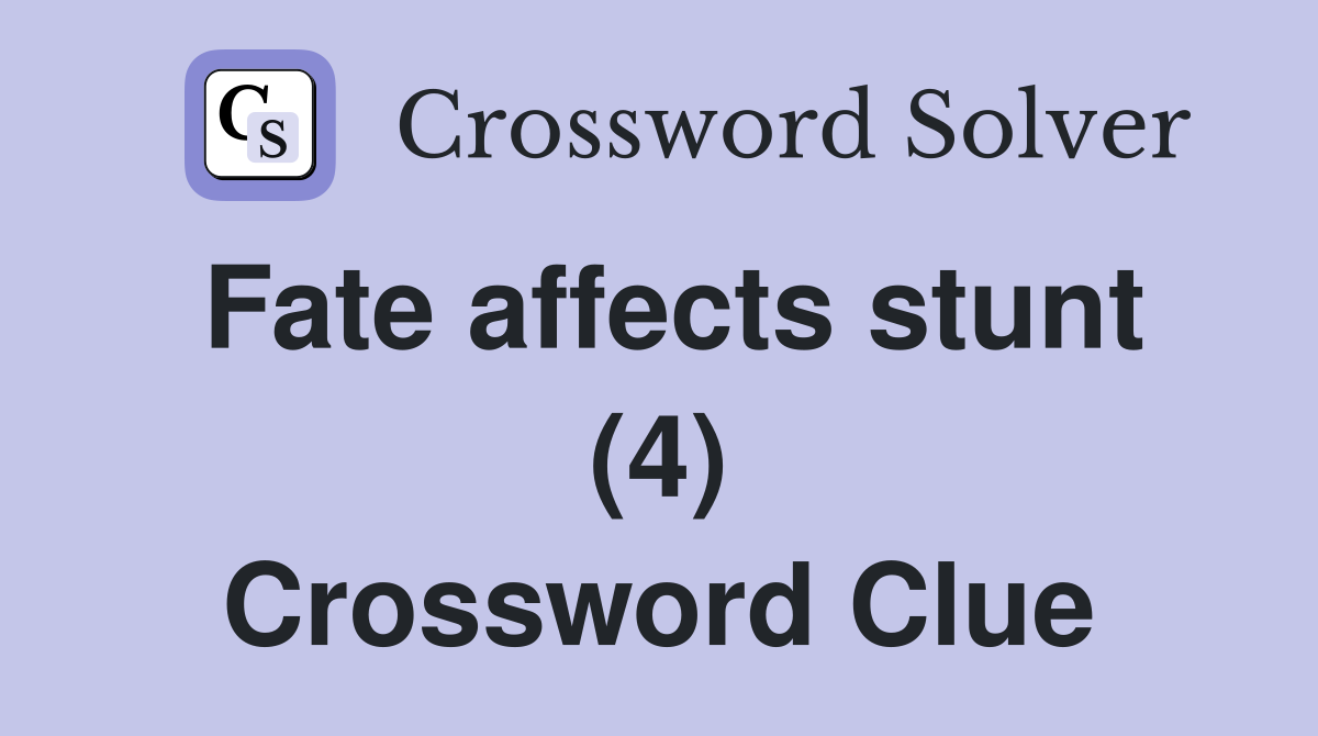 Fate affects stunt (4) Crossword Clue