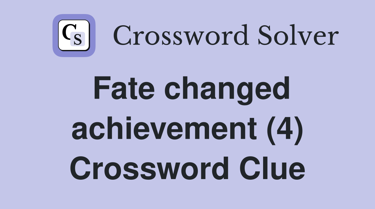 Fate changed achievement (4) Crossword Clue