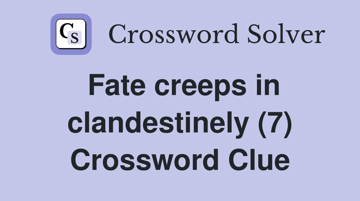 Fate creeps in clandestinely (7) Crossword Clue