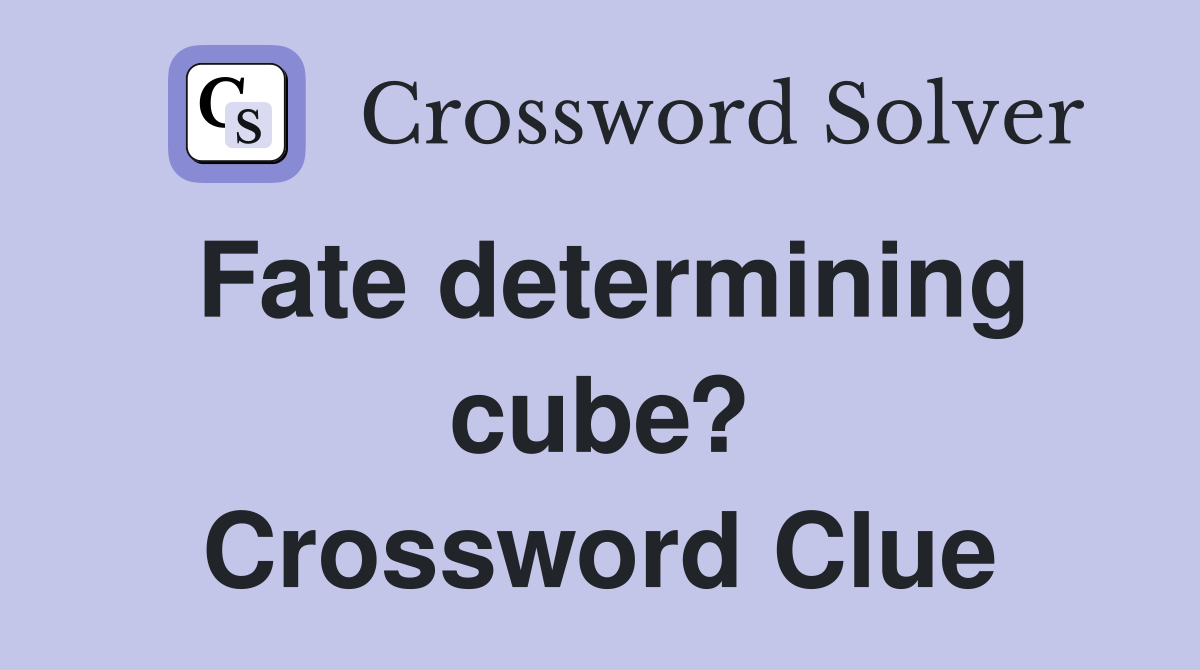 Fate determining cube? Crossword Clue