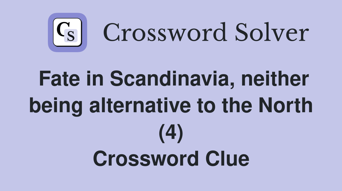 Fate in Scandinavia, neither being alternative to the North (4) Crossword Clue