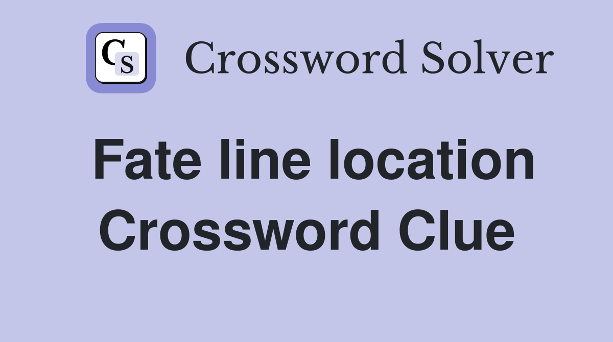 Fate line location Crossword Clue