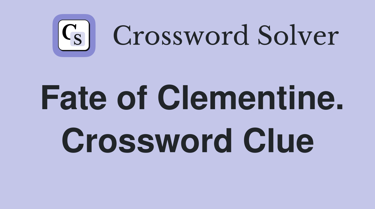 Fate of Clementine. Crossword Clue