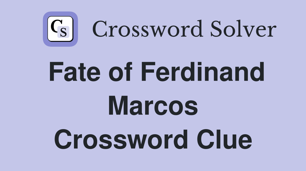 Fate of Ferdinand Marcos Crossword Clue