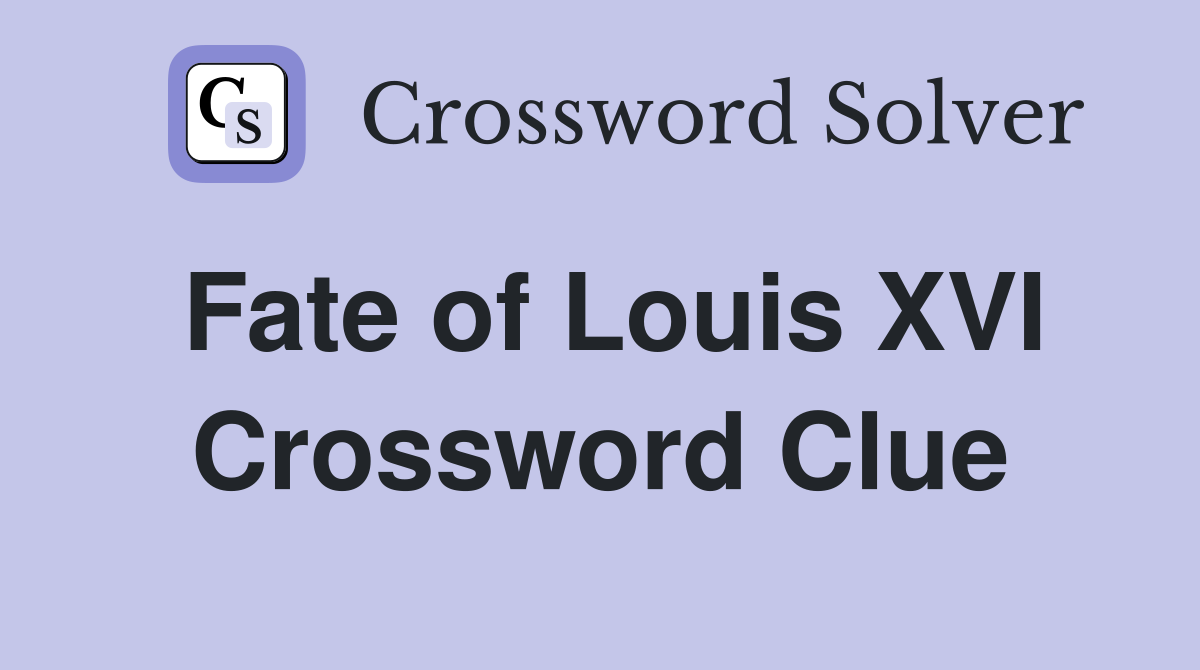 Fate of Louis XVI Crossword Clue