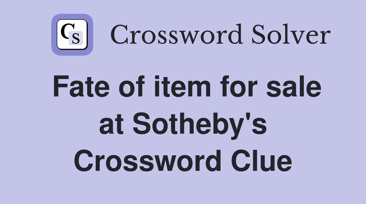 Fate of item for sale at Sotheby's Crossword Clue