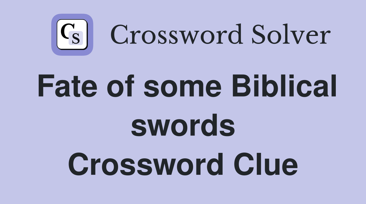 Fate of some Biblical swords Crossword Clue