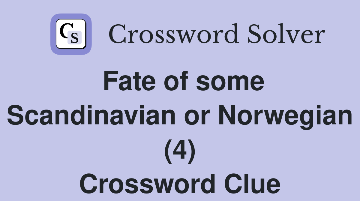 Fate of some Scandinavian or Norwegian (4) Crossword Clue