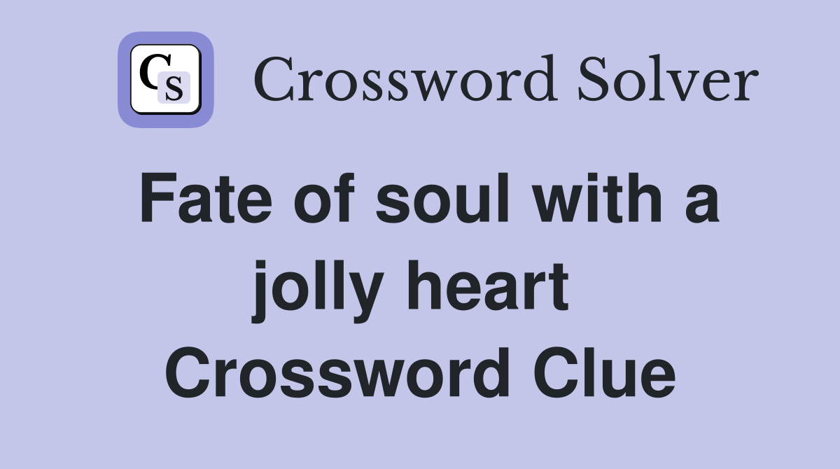 Fate of soul with a jolly heart  Crossword Clue