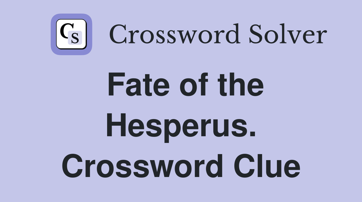 Fate of the Hesperus. Crossword Clue