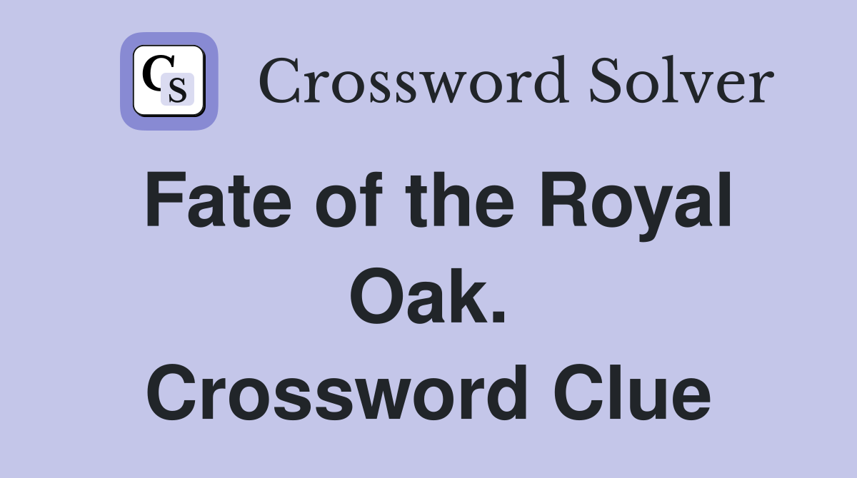Fate of the Royal Oak. Crossword Clue