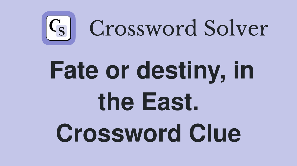 Fate or destiny, in the East. Crossword Clue
