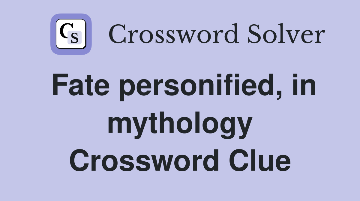 Fate personified, in mythology Crossword Clue